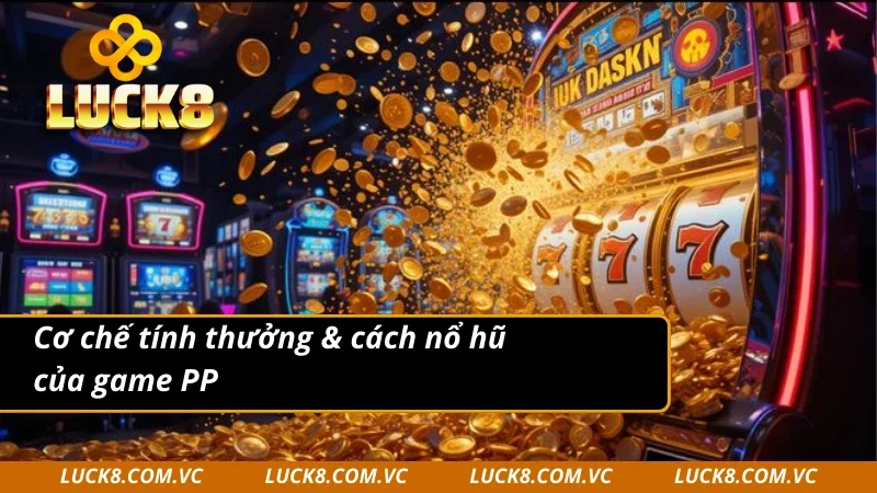 PP nổ hũ có cơ chế tính thưởng vô cùng rõ ràng và minh bạch 
